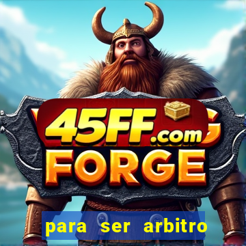 para ser arbitro de futebol